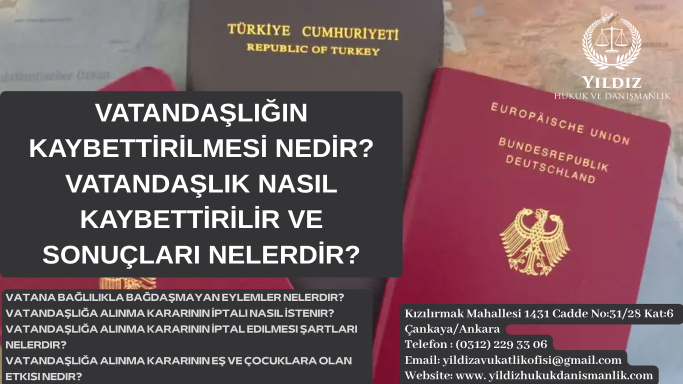 VATANDAŞLIĞIN KAYBETTİRİLMESİ NEDİR? VATANDAŞLIK NASIL KAYBETTİRİLİR VE SONUÇLARI NELERDİR?